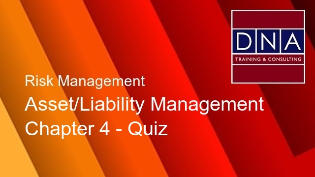Asset/Liability Management - Chapter 4 - Quiz