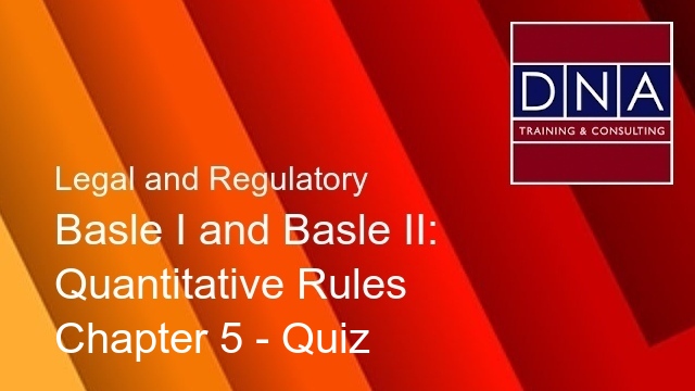 Basle I and Basle II: Quantitative Rules - Chapter 5 - Quiz
