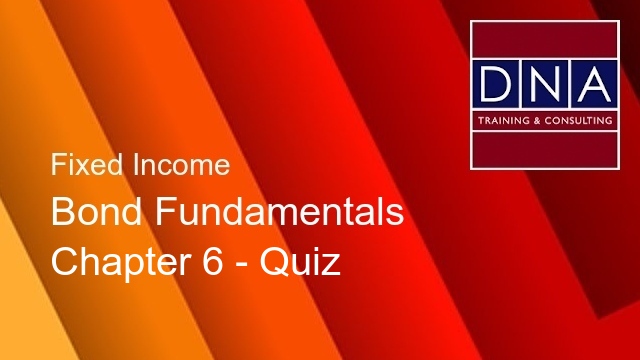 Bond Fundamentals - Chapter 6 - Quiz