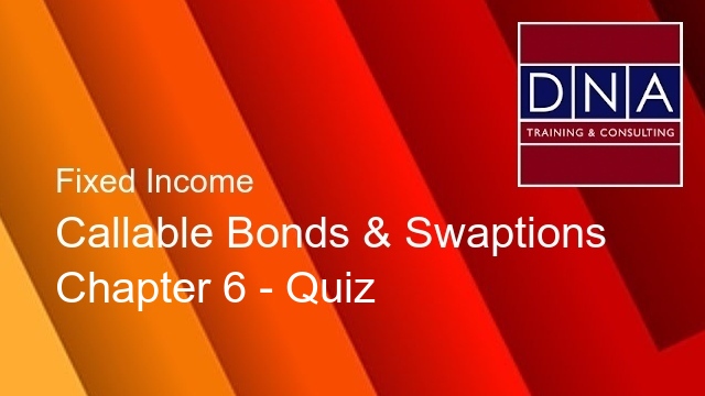 Callable Bonds & Swaptions - Chapter 6 - Quiz