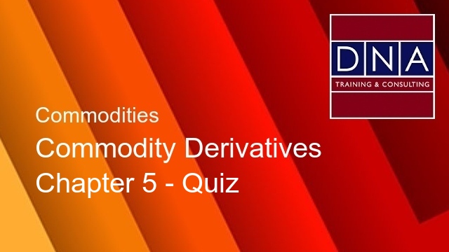 Commodity Derivatives - Chapter 5 - Quiz