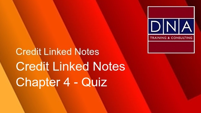 Credit Linked Notes - Chapter 4 - Quiz