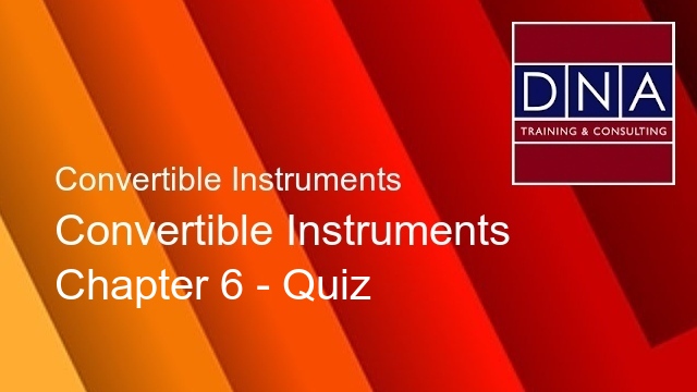 Convertible Instruments - Chapter 6 - Quiz