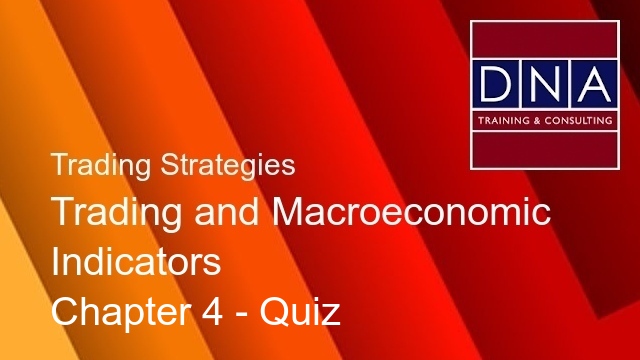 Trading and Macroeconomic Indicators - Chapter 4 - Quiz